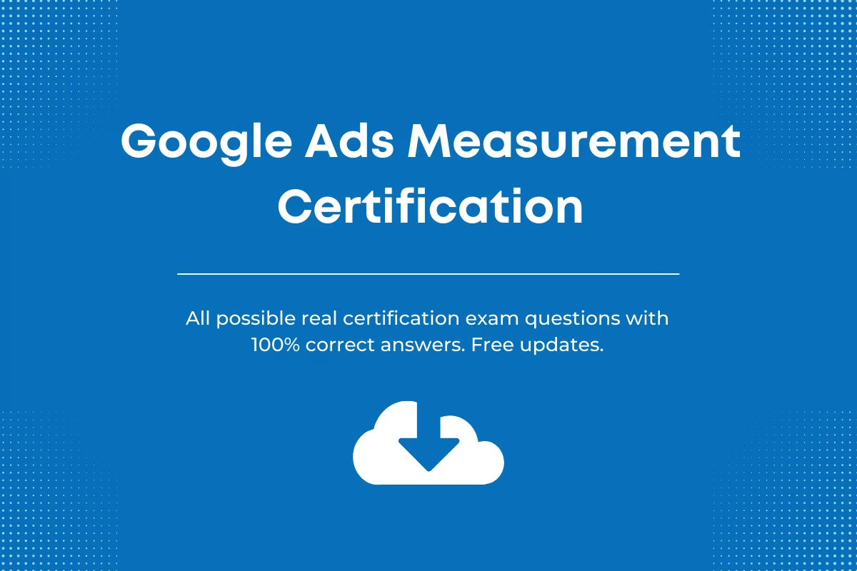 Google Ads Measurement Certification Exam Answers