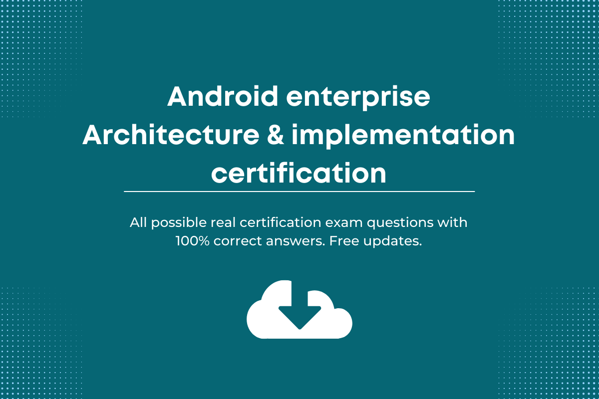 Android enterprise architecture and implementation certification