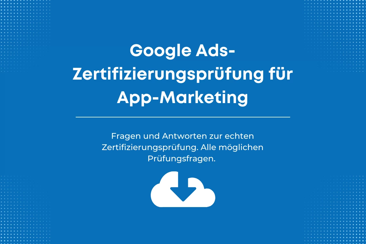 Antworten auf die Google Ads-Zertifizierungsprüfung für App-Marketing.