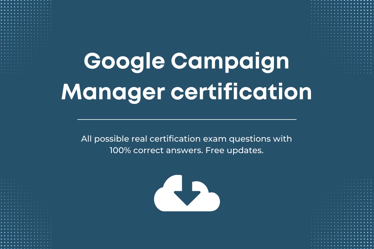 Google campaign Manager 360 Certification Exam Answers