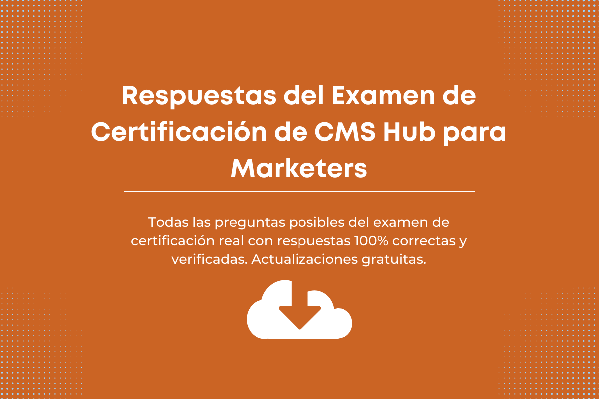 Respuestas del Examen de Certificación de CMS Hub para Marketers