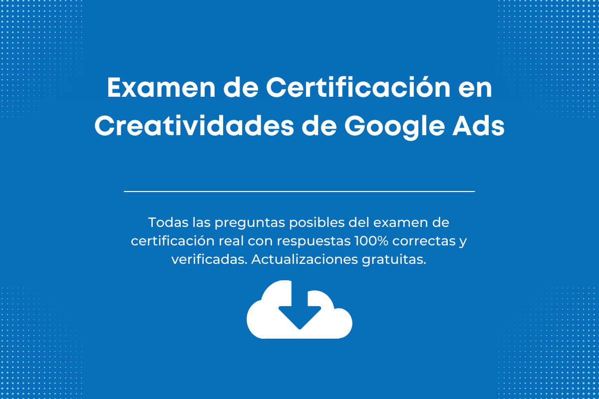Respuestas al examen de Certificación en Creatividades de Google Ads