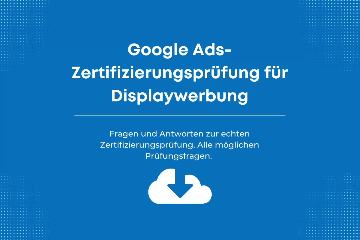 Antworten auf die Google Ads-Zertifizierungsprüfung für Displaywerbung