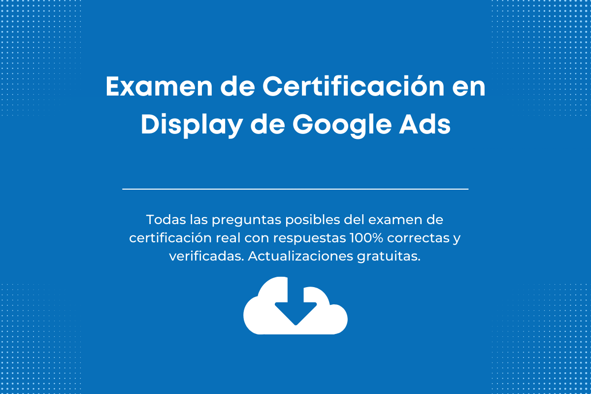 Respuestas al Examen de Certificación en Display de Google Ads