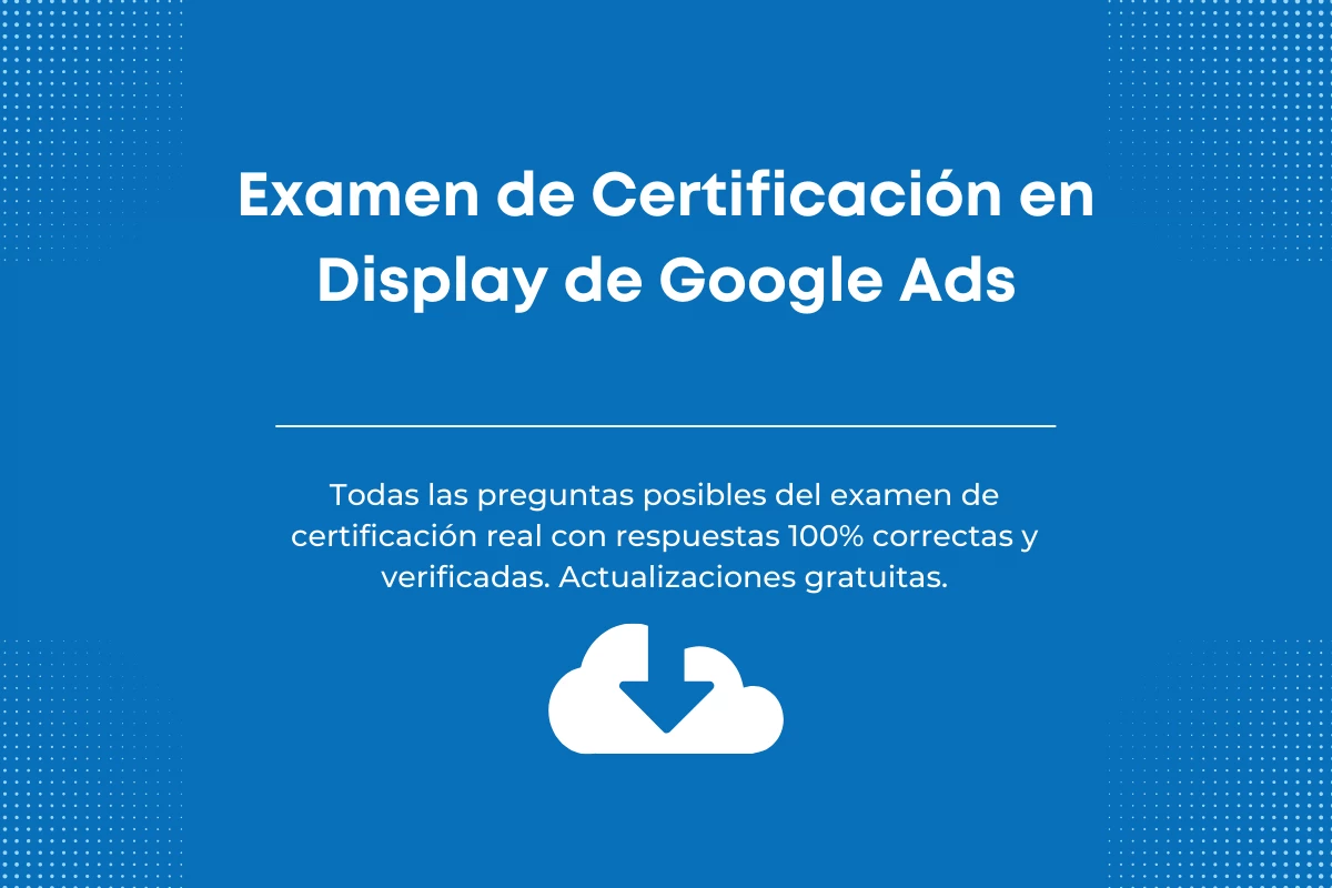 Respuestas al Examen de Certificación en Display de Google Ads