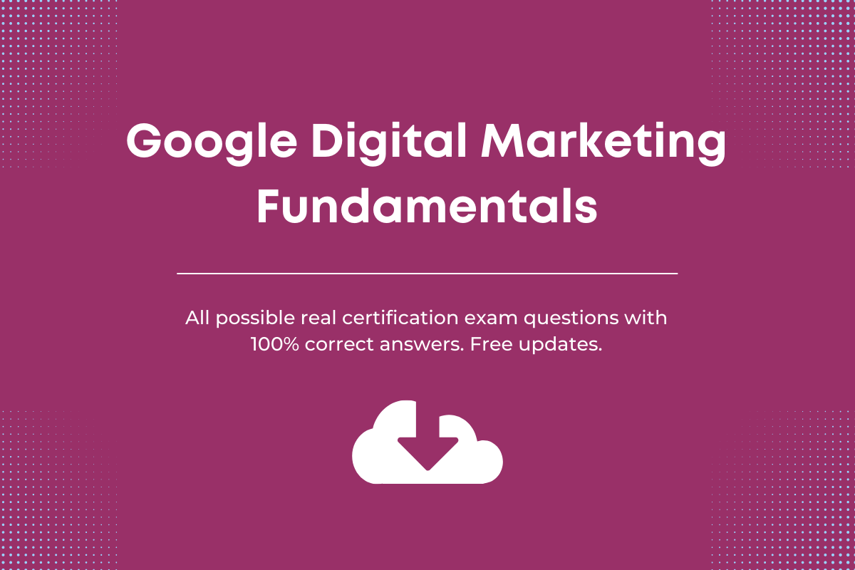 Google digital marketing fundamentals certification exam answers