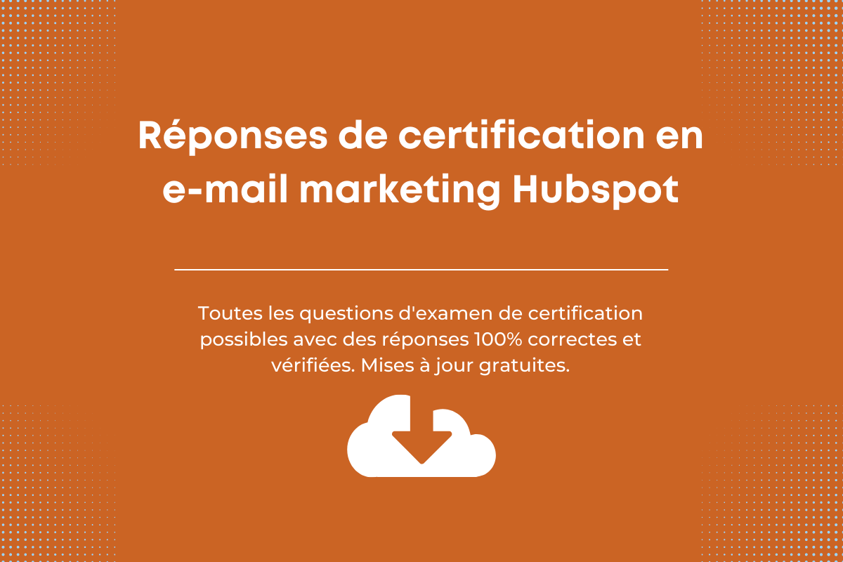Réponses de Certification en e-mail marketing Hubspot