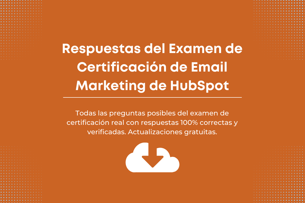 Respuestas del Examen de Certificación de Email Marketing de HubSpot