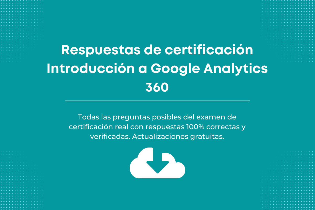 Respuestas de certificación Introducción a Google Analytics 360