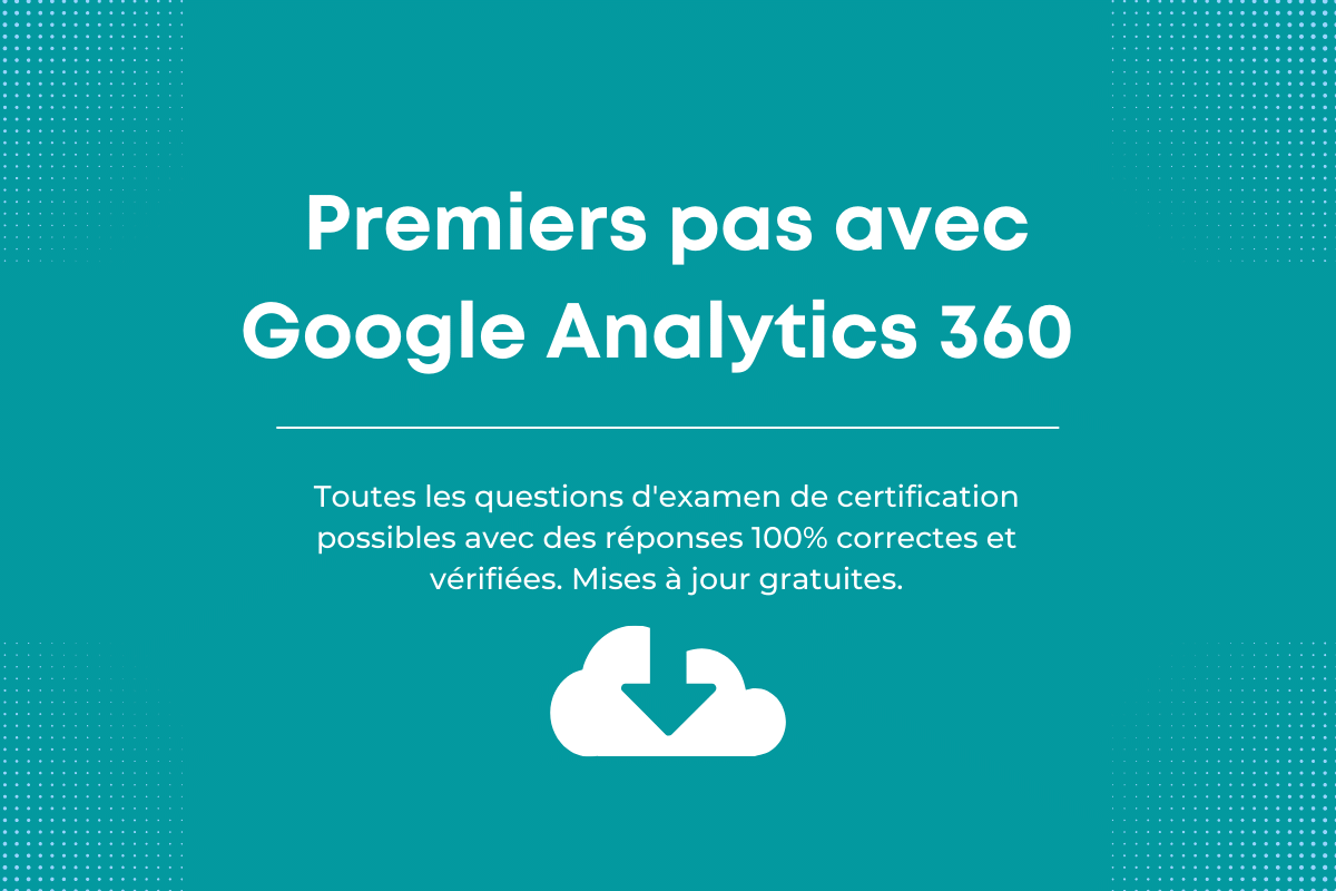 Réponses de Premiers pas avec Google Analytics 360