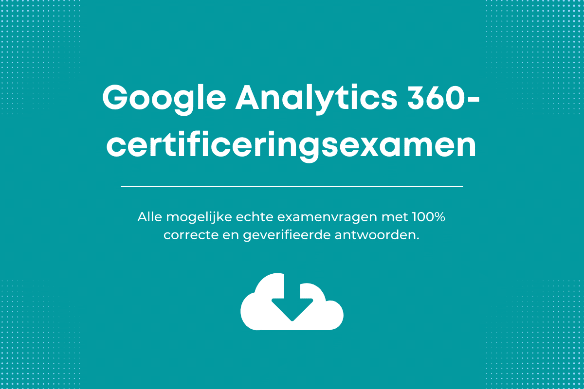 Antwoorden op het Google Analytics 360-certificeringsexamen