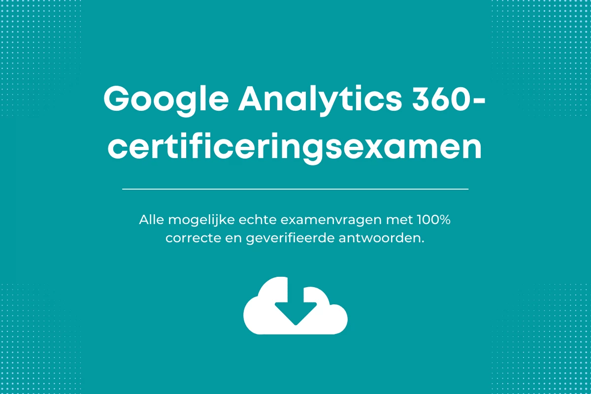 Antwoorden op het Google Analytics 360-certificeringsexamen