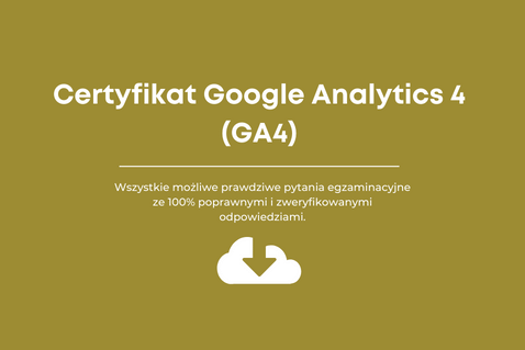 Odpowiedzi na egzamin certyfikacyjny Google Analytics 4 (GA4)