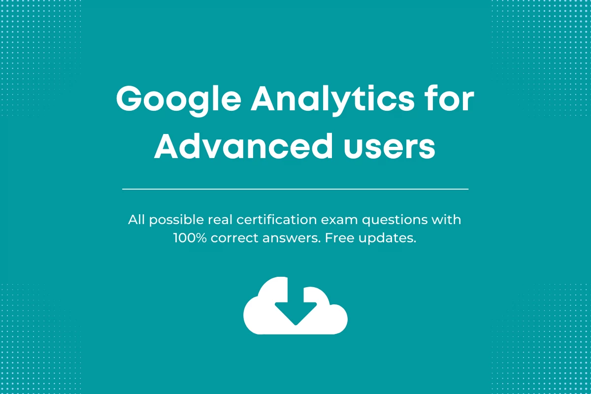 Google Advanced Analytics Certification Exam Answers