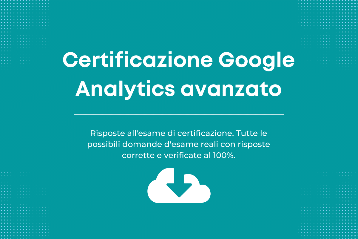 Esame di certificazione Google Analytics avanzato