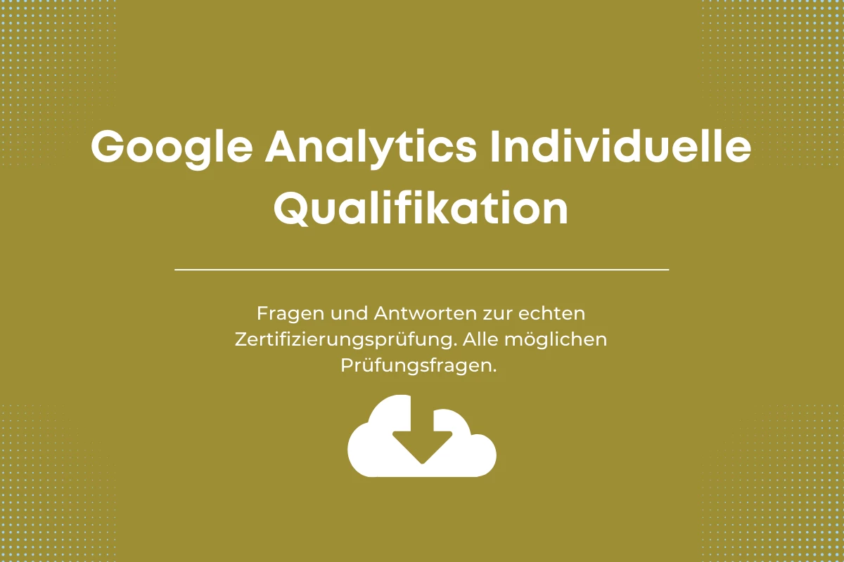 Antworten auf die Google-Zertifizierungsprüfung Google Analytics Individuelle Qualifikation
