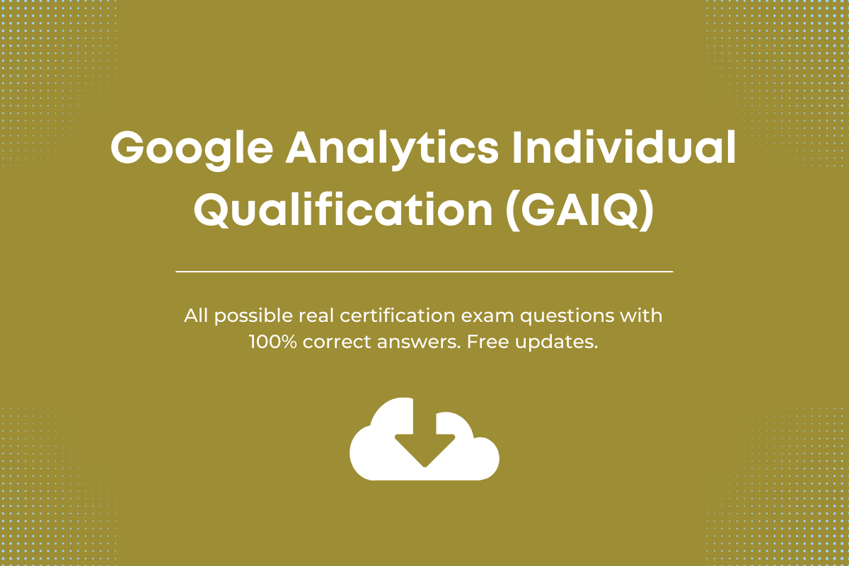 Google Analytics IQ (GAIQ) Exam Answers