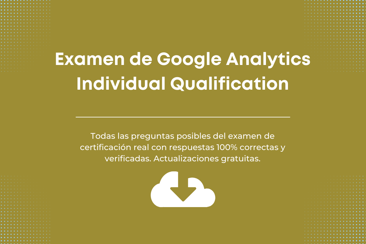 Respuestas al Examen de Google Analytics Individual Qualification