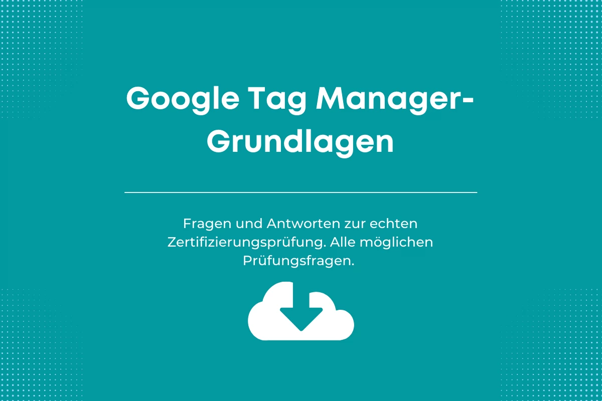 Antworten auf die Google-Zertifizierungsprüfung Google Tag Manager-Grundlagen