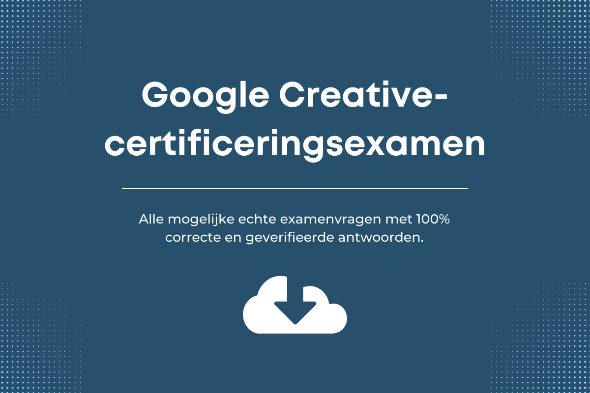 Hulpgids om de Google Creative-certificering te behalen.