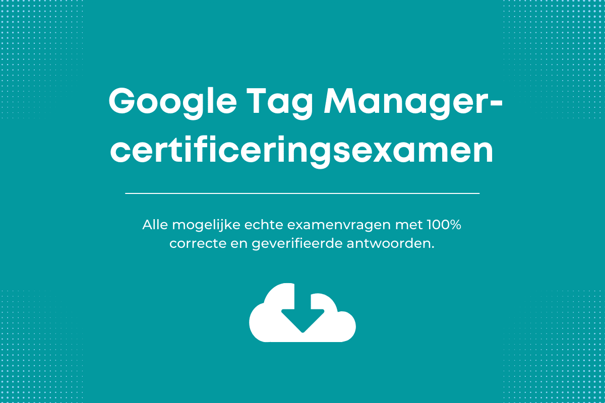Antwoorden op het Google Tag Manager-certificeringsexamen