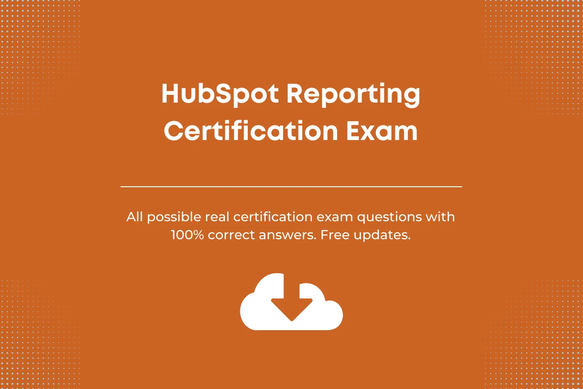 HubSpot reporting certification exam answers