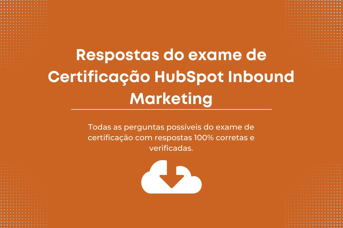 Respostas do exame de Certificação HubSpot Inbound Marketing