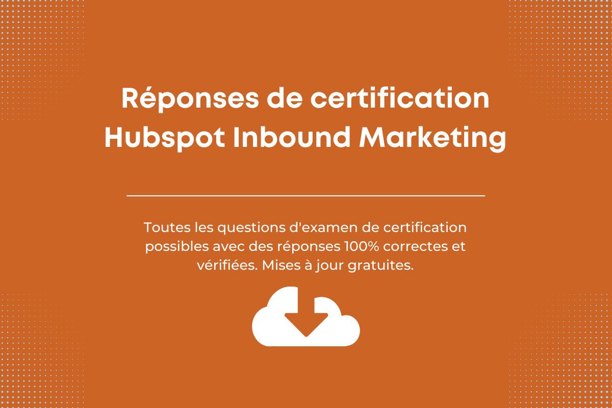 Réponses de Certification Hubspot Inbound Marketing