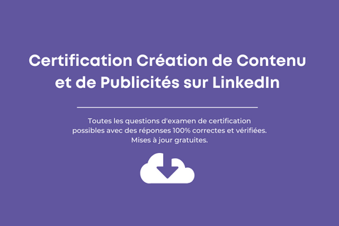 Réponses à l'Évaluation de la Certification Création de contenu et de publicités sur LinkedIn