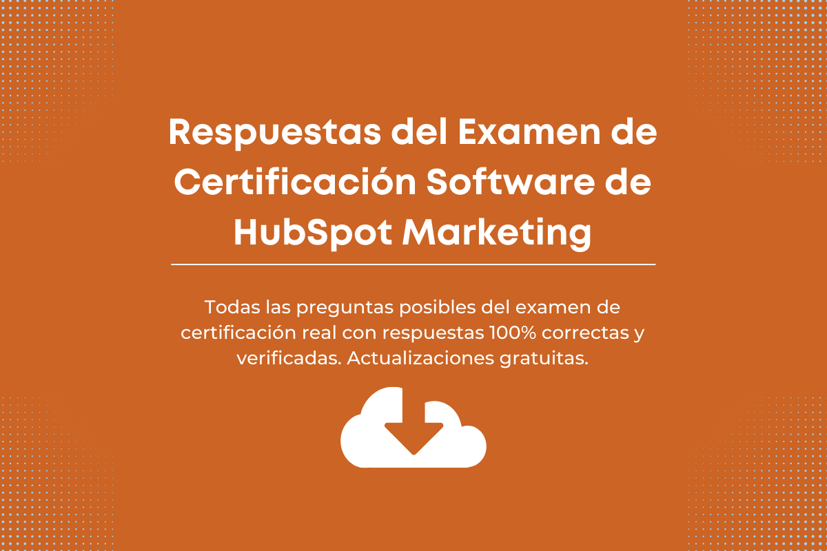 Respuestas del Examen de Certificación Software de HubSpot Marketing