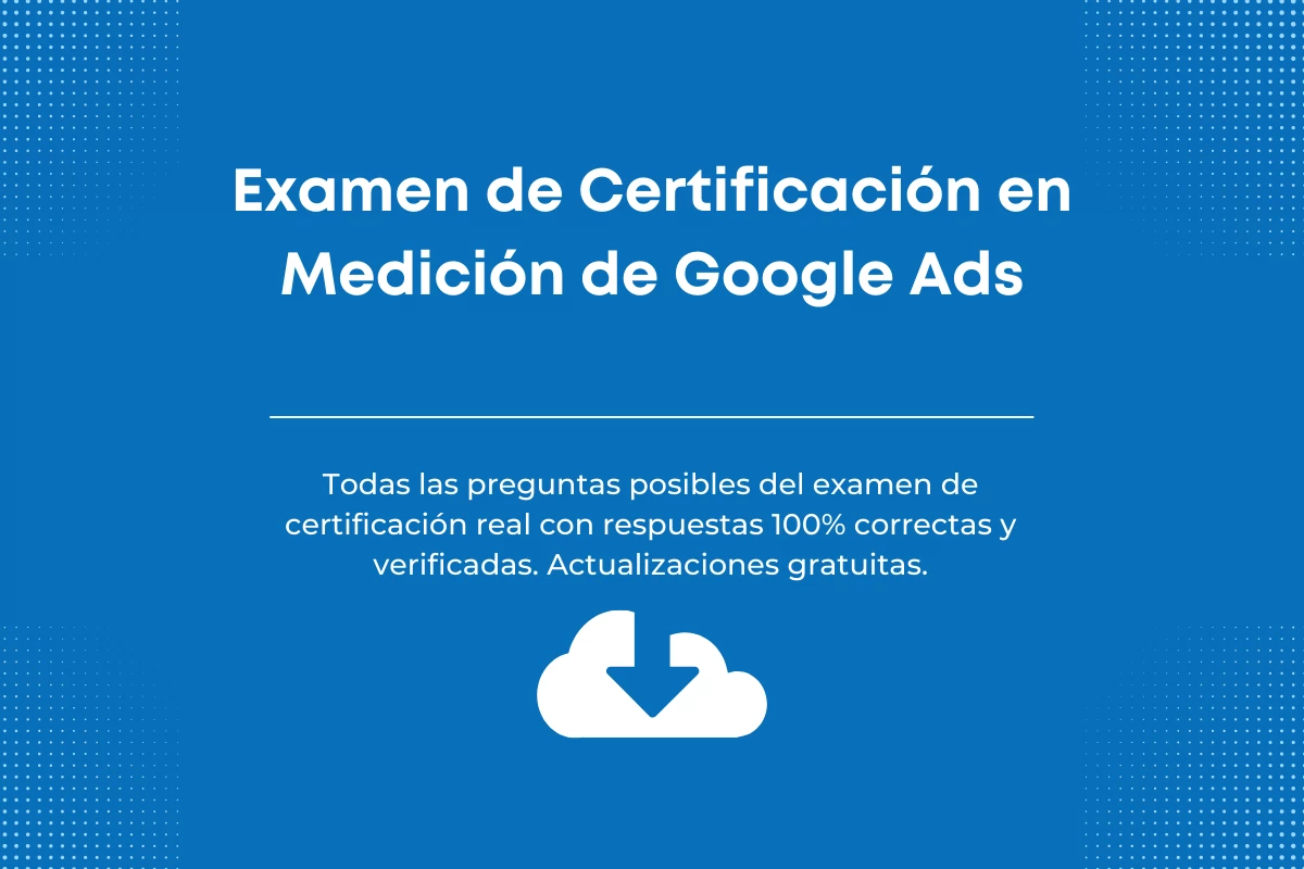 Respuestas al Examen de Certificación en Medición de Google Ads