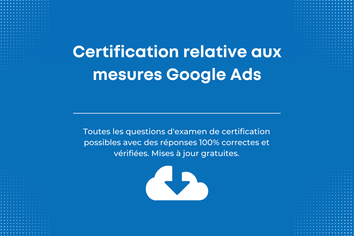 Réponses de certification relative aux mesures Google Ads