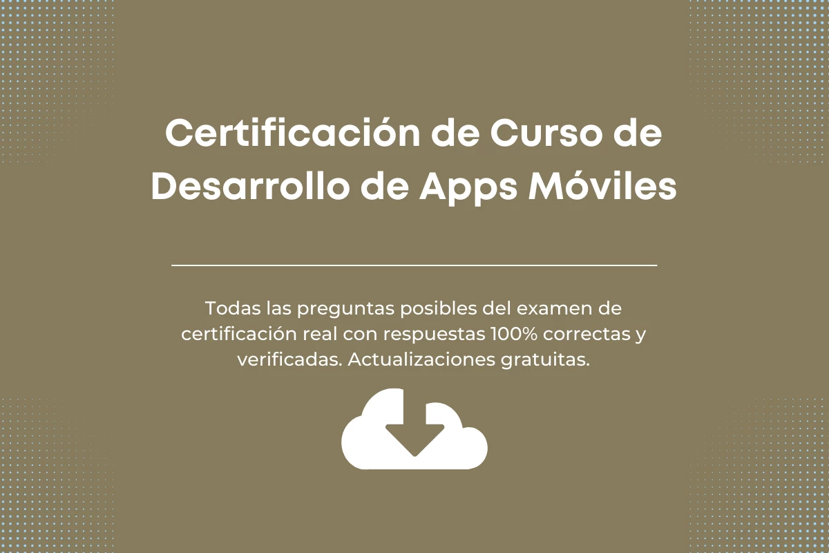 Respuestas de Certificación de Curso de Desarrollo de Apps Móviles