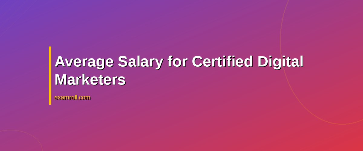 2026 Digital Marketing Certification Salary: What To Expect and How To Maximize Earnings – Average Salary for Certified Digital Marketers