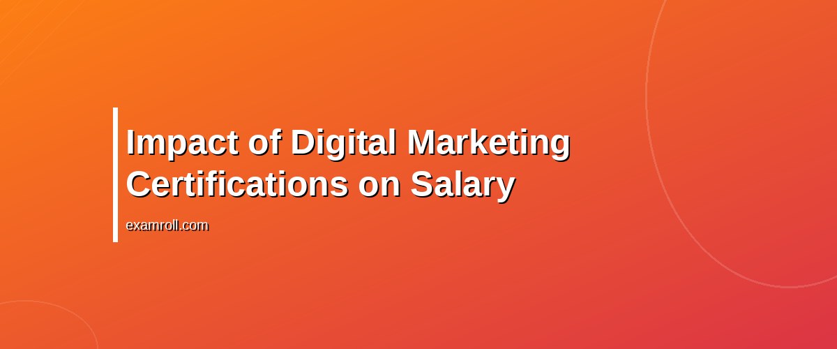 2026 Digital Marketing Certification Salary: What To Expect and How To Maximize Earnings – Impact of Digital Marketing Certifications on Salary
