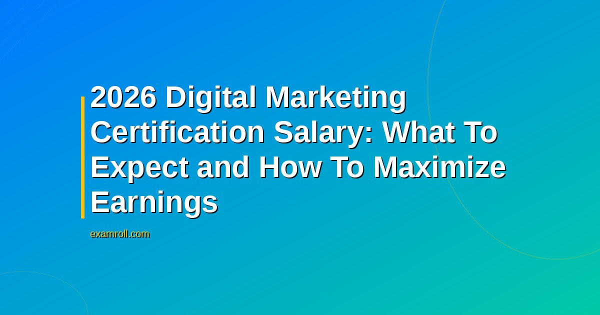 2026 Digital Marketing Certification Salary: What To Expect and How To Maximize Earnings