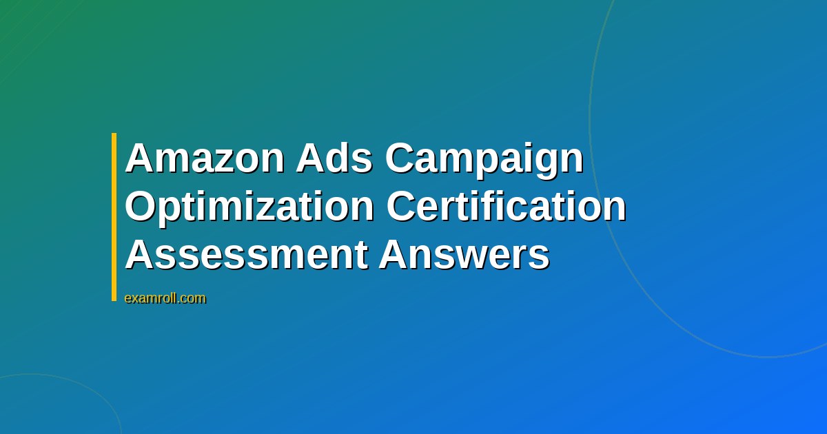 Amazon Ads Campaign Optimization Certification Assessment Answers