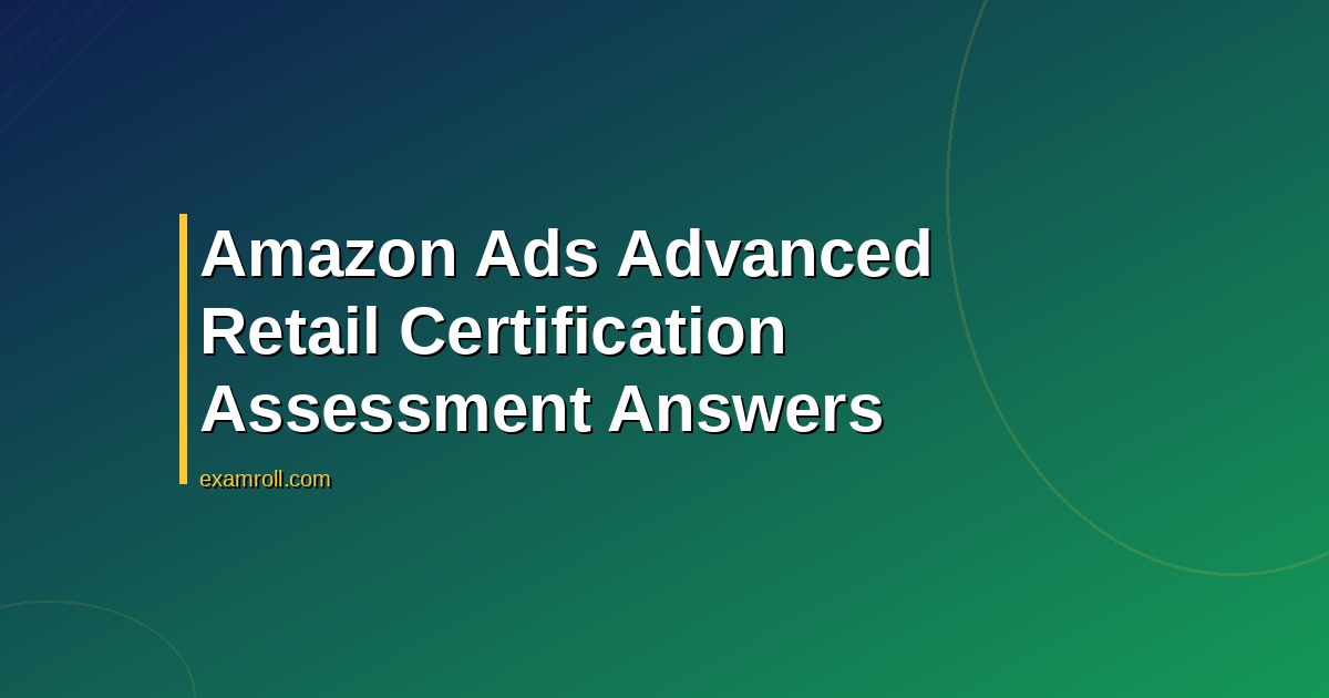 Amazon Ads Advanced Retail Certification Assessment Answers