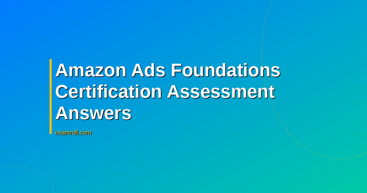 Amazon Ads Foundations Certification Assessment Answers