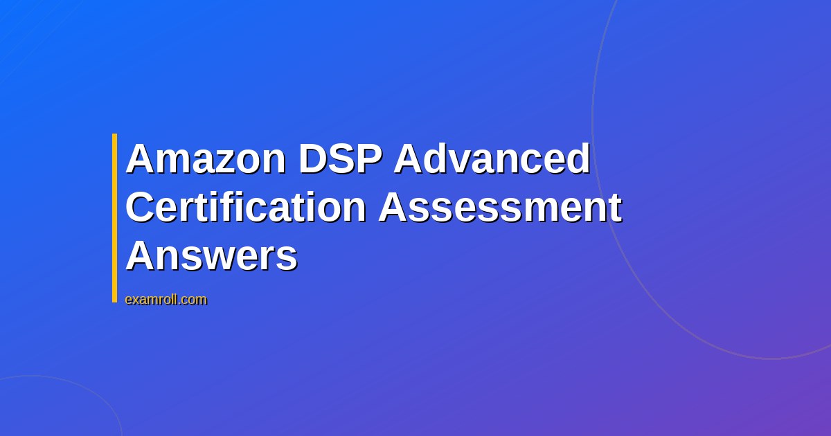 Amazon DSP Advanced Certification Assessment Answers
