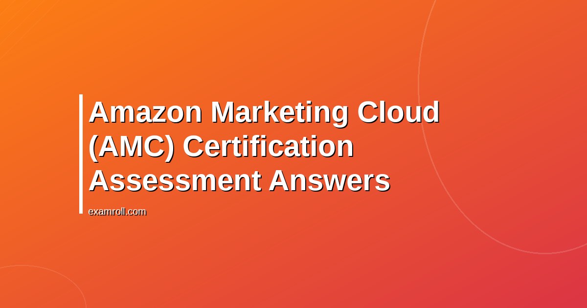 Amazon Marketing Cloud (AMC) Certification Assessment Answers
