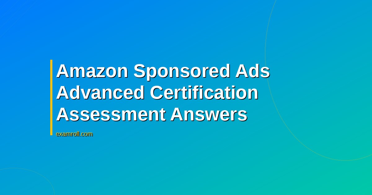 Amazon Sponsored Ads Advanced Certification Assessment Answers