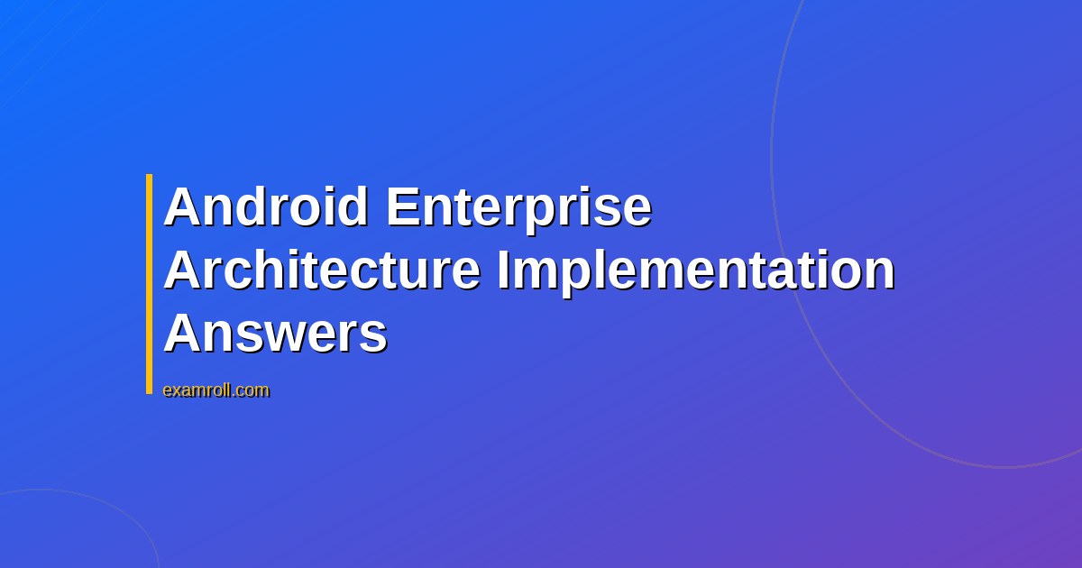 Android enterprise architecture and implementation