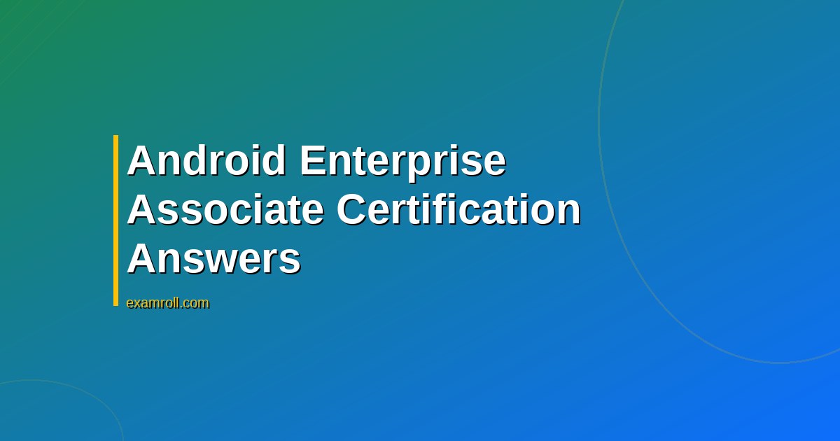 Google Android Enterprise associate certification answers