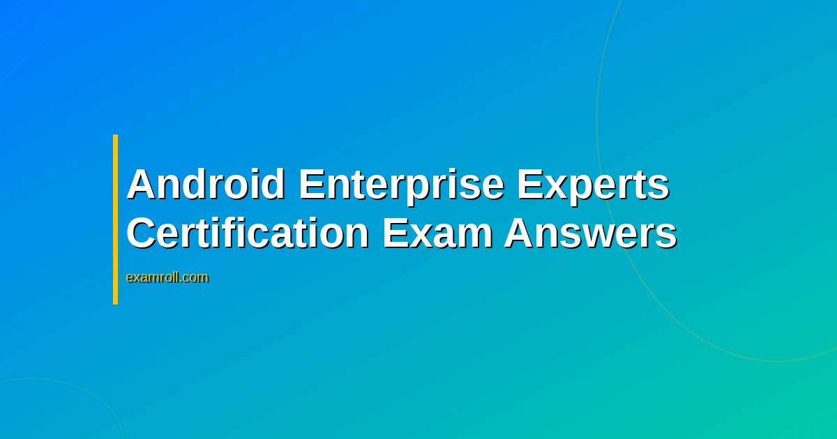 Android Enterprise Expert Certification Exam Answers