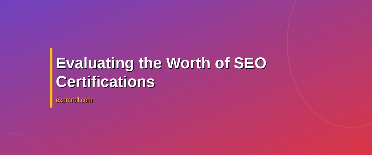 Are SEO Certifications Worth It? A 2026 Guide to Top Programs – Evaluating the Worth of SEO Certifications