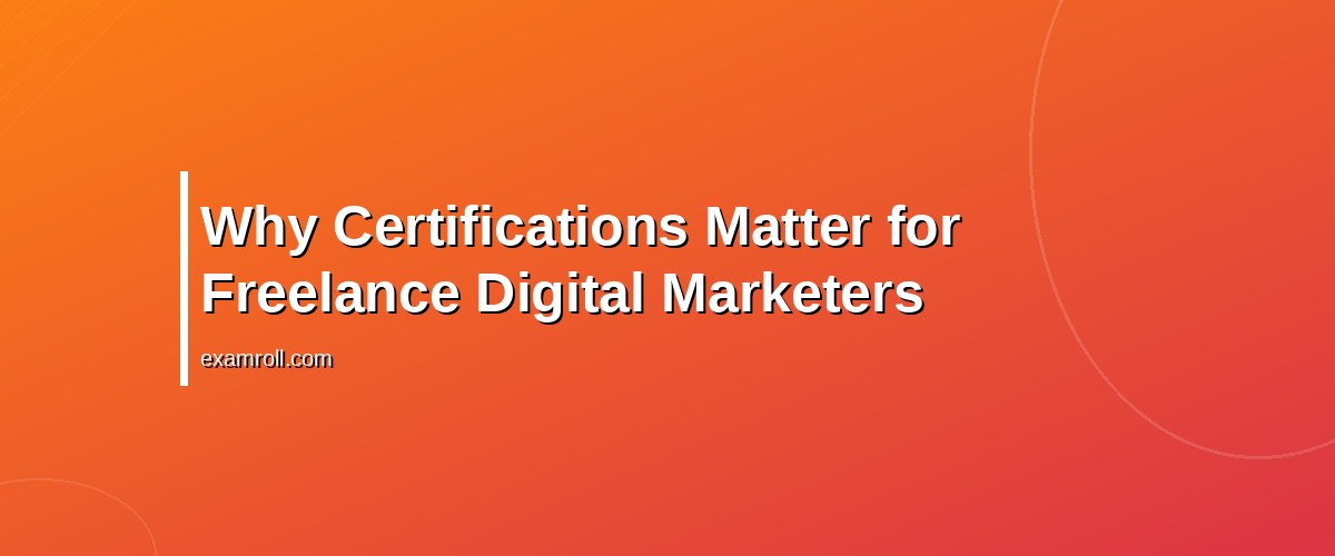 Best Certifications for Freelance Digital Marketers in 2026 – Why Certifications Matter for Freelance Digital Marketers