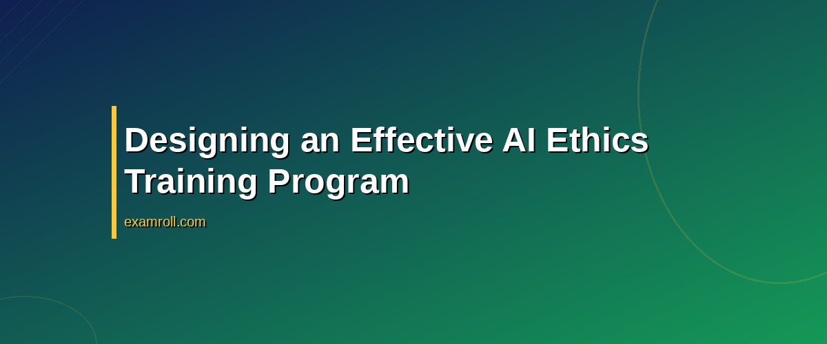 Best Practices for AI Marketing Ethics Training: Navigating Compliance and Consumer Trust – Designing an Effective AI Ethics Training Program