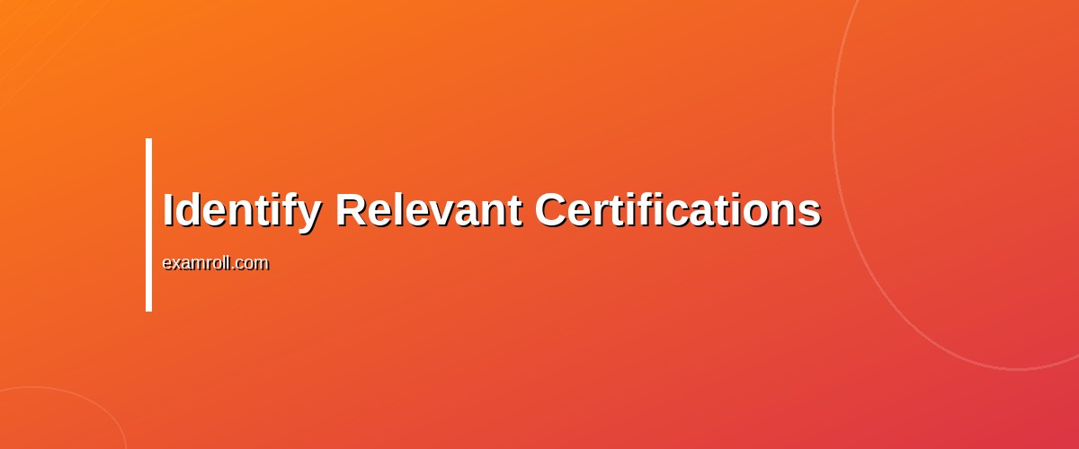 Best Practices to Ask Employer to Pay for Certification – Identify Relevant Certifications