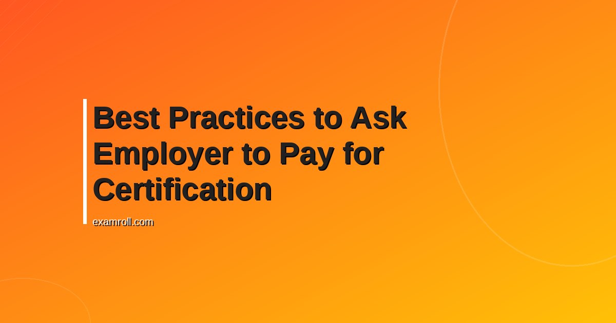 Best Practices to Ask Employer to Pay for Certification
